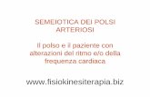 SEMEIOTICA DEI POLSI ARTERIOSI Il polso e il paziente con ...fisiokinesiterapia-news.it/NewDownload/Polso.pdf · SEMEIOTICA DEI POLSI ... > mantenimento pressione diastolica-PAD 3.