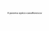 Il poema epico-cavalleresco - mcurie.edu.it · Letteratura epica Poesia lirica CICLO ... come accadeva nel Medioevo, ma legati a valori moderni, cioè umanistico - rinascimentali):
