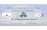 SPID:SYSTÈME dePROTECTION INTÉGRÉ anti DRONES · SPID Project • From design to set up of a system based on several sensors for the detection and the localization …and… the