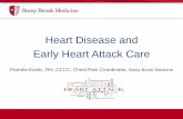 Heart Disease and Early Heart Attack Care - a passion for ... · Heart Disease and . Early Heart Attack Care . Pamela Kostic, RN, CCCC, Chest Pain Coordinator, Stony Brook Medicine