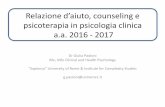 a.a. 2016 - 2017 Relazione d’aiuto, counseling e psicoterapia · Relazione d’aiuto, counseling e psicoterapia in psicologia clinica a.a. 2016 - 2017 Dr Giulia Paoloni BSc, MSc