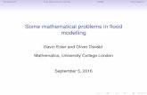 Some mathematical problems in flood modelling · Some mathematical problems in ﬂood modelling Gavin Esler and Oliver Osvald Mathematics, University College London September 5, 2016.