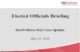 Elected Officials Briefing - FasTracks · Elected Officials Briefing North Metro Rail Line Update May 14, 2015. 2 Welcome and Introductions . 3 Rick Clarke . 4 The RTD FasTracks Plan