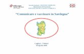 “Comunicare e vaccinare in Sardegna” · PROCESSO DI COMUNICAZIONE codifica decodifica > > E > Messaggio > R > > codice codice feed back E = emittente (il soggetto che comunica