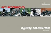 3064 Agility 50 125 150 R16 ringraziarLa per aver preferito un veicolo KYMCO. L'Agility R16 è disponibile nelle cilindrate 50, 125 e 150 cm3; La invitiamo a riferirsi quindi ai relativi