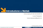 Introduzione a Matlab - cassano.faculty.polimi.itcassano.faculty.polimi.it/Lez7_IntroMatlab_2018.pdf · Introduzione a Matlab Informatica B AA 2018/2019 Luca Cassano luca.cassano@polimi.it