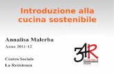 Introduzione alla cucina sostenibile · Annalisa Malerba Anno 2011-12 Centro Sociale La Resistenza Introduzione alla cucina sostenibile