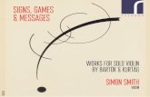 SIGNS, GAMES & MESSAGES - resonusclassics.com · RES10167 SIGNS, GAMES & MESSAGES Works for Solo Violin by Bartok & KurtAg SIMON SMITH VIOLIN