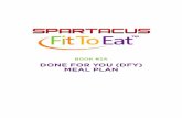 Book #2A DoNE FoR YoU (DFY) MEAL PLAN - Member's Areamembers.spartantrainingsystem.com/.../SFitToEat_DFYMealPlan.pdf · 3 SPARTACUS FIT To EATTM // DIY Do It Yourself Meal Plan