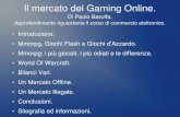 Il mercato del Gaming Online. - dsi.unive.itmarek/files/seminari/Paolo Baruffa/Il Mercato Dei... · mercato fiorente è il massiccio numero di ... dove la maggior parte dei guadagni