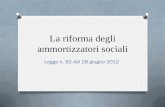 La riforma degli ammortizzatori sociali · O Strumenti di tutela in costanza di rapporto di lavoro (CIGO, CIGS e Fondi di Solidarietà) rivolti ai soggetti sospesi in conseguenza