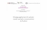 Diseguaglianze di salute: costi sociali e economici A.Pullini · Diseguaglianze di salute: costi sociali e economici A.Pullini . Disuguaglianze di salute . Le disparità di salute