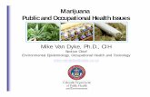 Marijuana Public and Occupational Health Issues · Marijuana Public and Occupational Health Issues Mike Van Dyke, Ph.D., CIH ... • Adding marijuana as a reportable condition (possible)