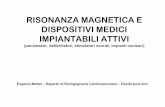 RISONANZA MAGNETICA E DISPOSITIVI MEDICI …old.iss.it/binary/tesa/cont/2009_Mattei.1233922425.pdf · RISONANZA MAGNETICA E DISPOSITIVI MEDICI IMPIANTABILI ATTIVI (pacemaker, defibrillatori,