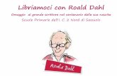Libriamoci con Roald Dahl - ic2sassuolonord.edu.it · questo libro. Nelle classi terze e quarte della scuola Bellini ... Nella classe quinta A della scuola Bellini hanno letto “
