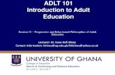 ADLT 101 Introduction to Adult Education · Dr. Isaac Kofi Biney, SCDE Slide 4 . Introduction John Dewey & Progressive Educ. Philosophy • Progressive adult education is developed