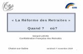 « La Réforme des Retraites » Quand ? où? - utb-chalon.fr · (CNR), fait l’unanimité pour créer un régime de retraite unique pour les vieux travailleurs. Mais, … • Aujourd’hui,