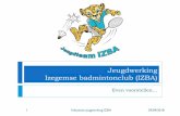 Jeugdwerking Izegemse badmintonclub (IZBA)2).pdf · Kampen & Stages. Training intern (1) 16. Infosessie jeugwerking IZBA 29/09/2018 ... (demeyere.hilde@telenet.be) Aankoop materiaal.