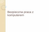 Bezpieczna praca z komputerem - pracownik.kul.pl · długotrwała praca z małymi czcionkami, ... Opowiednie, zgodne z normami BHP i ergonomiczne stanowisko pracy. ... Człowiek przy