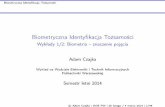 Biometryczna Identyﬁkacja Tożsamości - ZBUMzbum.ia.pw.edu.pl/.../BIT/PUBLIC/LATO2014/bit-2014-lato-w01-02-ns.pdf · Biometryczna Identyﬁkacja Tożsamości Biometryczna Identyﬁkacja