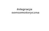 PowerPoint Presentation · PPT file · Web view2015-02-03 · Integracja sensomotoryczna Integracja sensoryczna to, proces, w którym następuje organizacja wrażeń dostarczanych
