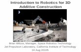 Introduction to Robotics for 3D Additive Constructionkiss.caltech.edu/.../Robotics3DPrintingRegolithConstructionWilcox2.pdf · Robotics for 3D Additive Construction using ISRU regolith