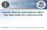 Apache Metron and Apache Spot big data tools for cybersecurity · Apache Hadoop • Open-source big data ecosystem allowing: ... enrichment, cross reference with threat intel feeds,