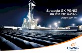 Strategia GK PGNiG na lata 2014-2022 - bankier.pl · 2 Agenda III Misja, wizja, cel nadrzędny oraz cele strategiczne V Inicjatywy operacyjne Strategii GK PGNiG na lata 2014-2022