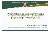 Przewlekła choroba somatyczna w rozwoju dziecka – podstawy ...hematologia-litewska.wum.edu.pl/.../files/psychologia_pediatryczna.pdf · w rozwoju dziecka – podstawy psychologii