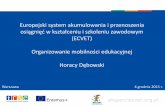 Organizowanie mobilności edukacyjnej Horacy Dębowski · Horacy Dębowski Warszawa 4 grudnia 2015 r. Plan prezentacji 1. Założenia systemu ECVET 2. Wdrożenie systemu ECVET 3.