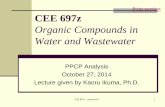 Print version CEE 697z - UMass Amherst · PPCP Analysis . October 27, 2014 . Lecture given by Kaoru Ikuma, Ph.D. CEE 697z - Lecture #21 1 CEE 697z Organic Compounds in Water and Wastewater