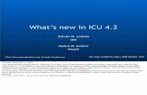What’s new in ICU 4 · What’s new in ICU 4.2 Steven R. Loomis IBM Markus W. Scherer Google Tuesday, November 3, 2009 ICU (International Components for Unicode) is an open source