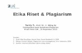Etika Riset & Plagiarism - fisip.uai.ac.idfisip.uai.ac.id/wp-content/uploads/downloads/2013/12/Bahan-Present... · dalam profesi akademis ditujukan ke arah pengakuan dan penghargaan
