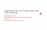 Cell Proliferation and Cell Counting 06-23-09 · Approaches to Cell Proliferation and Cell Counting. Mike Ignatius, Ph.D. Product Manager, Molecular Probes/Invitrogen Ed Leber, Technical