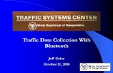 Traffic Data Collection With Bluetoothconferences.illinois.edu/traffic/2010PDF/File_10_Galas.pdf · Traffic Systems Center Provide real time traffic information Archive traffic volume