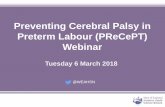Preventing Cerebral Palsy in Preterm Labour (PReCePT) Webinar · • Average Health Care costs per individual: ~ £800,000 • The cost to the individual and their family is ... labour