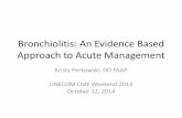 Bronchiolitis: An Evidence Based Approach to Acute Management CME Perkowski... · •Viral: Respiratory Syncytial Virus (50-80%) •Other viruses –Parainfluenza –Influenza –Human