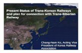 Present Status of Trans-Korean Railways and plan for ... of Korea - Present... · –Irkutsk – Omsk - Novosibirsk -Yekaterinburg - Moscow TSR 9,297 Russia: 1,520㎜ TCR LianYunGang