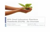 EPA Good Laboratory Practices Standards (GLPS): An Overview · `Good Laboratory Practice Standards (GLPS) are a science management program that specify minimum practices and management