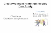 C'est (vraiment?) moi qui décide Dan Ariely - edu.ge.chedu.ge.ch/decandolle/sites/localhost.decandolle/files/psycho... · C'est (vraiment?) moi qui décide Dan Ariely Chapitre 9