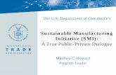 Sustainable Manufacturing Initiative (SMI) · 2016-03-29 · Matthew C. Howard. Program Leader. The U.S. Department of Commerce’s. Sustainable Manufacturing Initiative (SMI): A