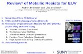 Review* of Metallic Resists for EUV · EUV Symposium 6/16 Brainard and Brainard 1 Review* of Metallic Resists for EUV Robert Brainarda and Lisa Brainardb a. Colleges of Nanoscale