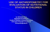 USE OF ANTHROPOMETRY FOR EVALUATION OF … · marasmus. jelliffe classification arm/circumference arm circumference ( cm) nutritional state > 14 normal 12.5 – 14 mild-moderate