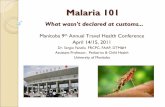 Malaria 101 What wasn't declared at customs · Discuss basic aspects of malaria lifecycle, epidemiology, clinical presentations, diagnostics, and therapy. y Describe available malaria