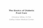 The Basics of Diabetic Foot Care - Indian Health Service · The Basics of Diabetic Foot Care Christine White, D.P.M. Gallup Indian Medical Center
