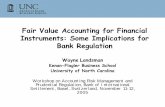 Fair Value Accounting for Financial Instruments: Some ... · Fair Value Accounting for Financial Instruments: Some Implications for Bank Regulation WayneLandsman Kenan-Flagler Business