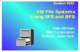 VM File Systems - Using SFS and BFS · VM File Systems Using SFS and BFS Alan Altmark IBM Corporation Endicott, New York Session 9301 ... S/390 VM/ESA IBM AIX OS/390 z/VM z/OS Other