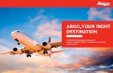 ARGO,YOUR RIGHT DESTINATION · include Argo technical training and presentation of relevant content, covering market, technology and corporate travel, presented by strategic names