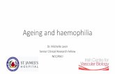 Ageing and haemophilia · •100 hemophilia A and B patients; 200 unaffected controls •No significant difference in deaths from CVD over 10 years •Despite more diabetes and high