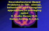 Neurobehavioral Based Problems in TBI: clinical ...bridgesnky.org/public/2016 Burton neuro beh based probe.pdf · Neurobehavior . Psychology . Functional Impact . Neurocognitive entails
